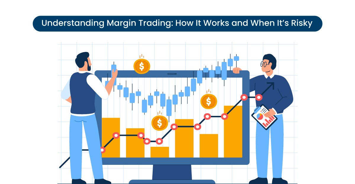 understanding-margin-trading-how-it-works-and-when-its-risky